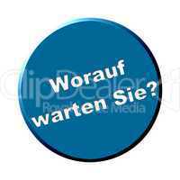 Button rund blau - Worauf warten Sie?