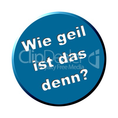 Button rund blau - Wie geil ist das denn?