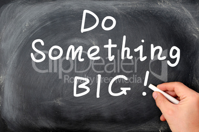 Do something big