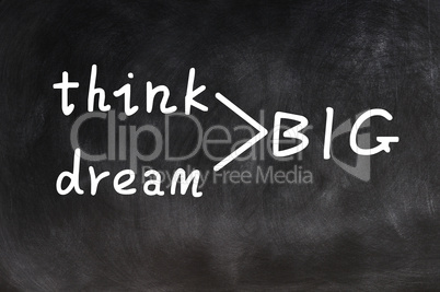 Think and dream big