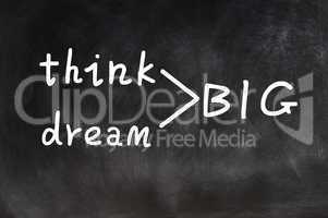 Think and dream big