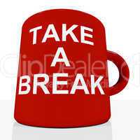 Take A Break Mug Showing Relaxing And Tiredness