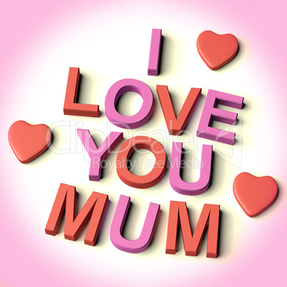 Letters Spelling I Love You Mum With Hearts As Symbol for Celebr