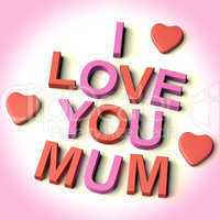 Letters Spelling I Love You Mum With Hearts As Symbol for Celebr