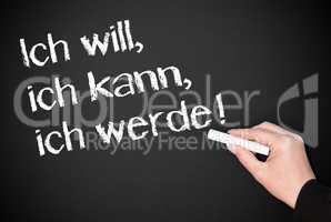 Ich will - ich kann - ich werde !