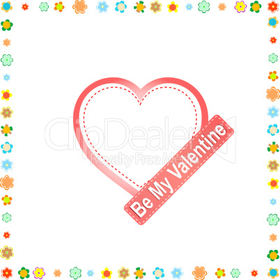 be my valentine. red heart with flowers on frame
