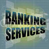 words banking services on digital screen, business concept