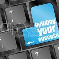 building your success words on button or key showing motivation for job or business