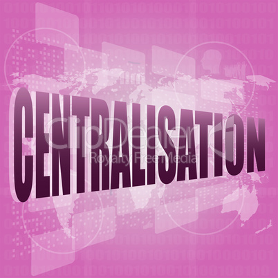 business concept: centralisation word on digital screen