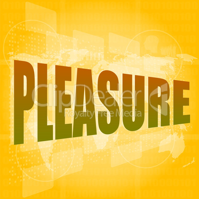 business concept: word pleasure on digital touch screen background