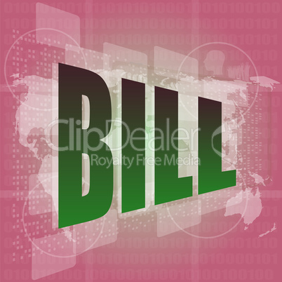 bill word on digital touch screen, business concept