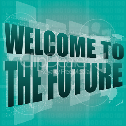 Time concept: words Welcome to the future on digital screen, 3d