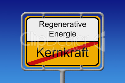 Kernkraft Regenerative Energie Ortsschild - Nuclear Power renewa