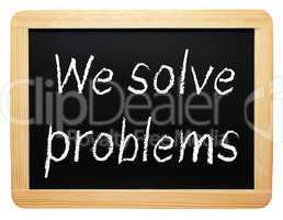 We solve problems