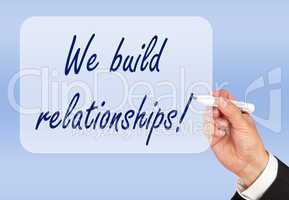 We build relationships !