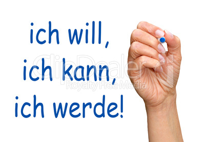 ich will, ich kann, ich werde !