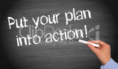 put your plan into action !