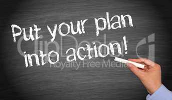 put your plan into action !