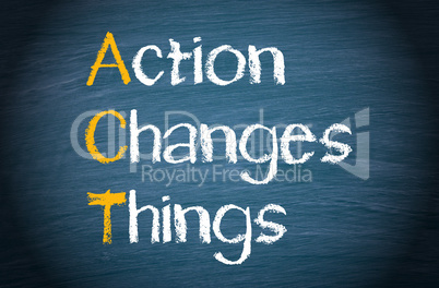 act - action changes things