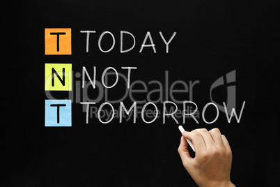tnt - today not tomorrow