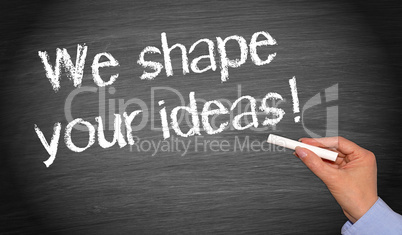 we shape your ideas !