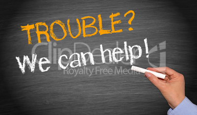 Trouble? We can help !