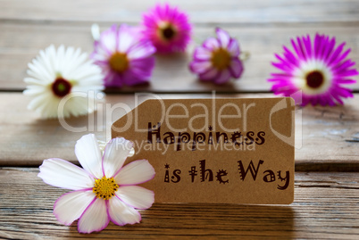 Label With Life Quote Happiness Is The Way With Cosmea Blossoms