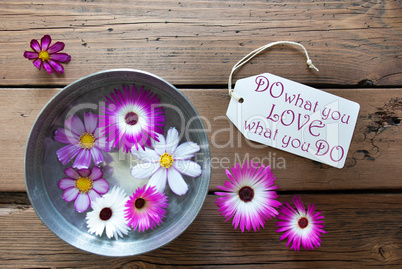 Silver Bowl With Cosmea Blossoms With Life Quote Do What You Love What You Do