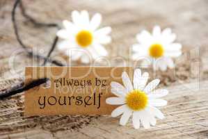 Brown Label With Life Quote Always Be Yourself And Marguerite Blossoms