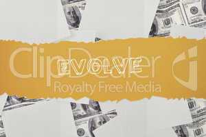 Evolve against white paper strewn over dollar bills