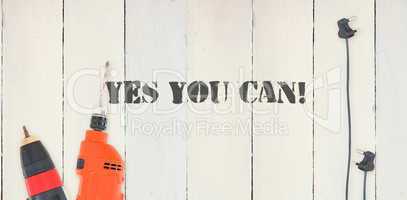 Yes you can! against diy tools on wooden background