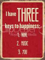 Retro metal sign "I have three keys to happiness: wine, music, y