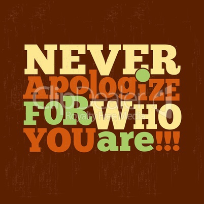 " Never apologize for who you are" Quote Typographical retro Bac