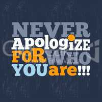 " Never apologize for who you are" Quote Typographical retro Bac