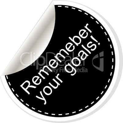 Remember your goals. Inspirational motivational quote. Simple trendy design. Black and white stickers.