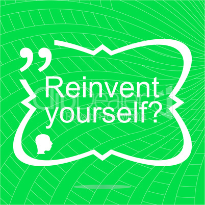 Reinvent yourself. Inspirational motivational quote. Simple trendy design. Positive quote