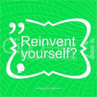 Reinvent yourself. Inspirational motivational quote. Simple trendy design. Positive quote