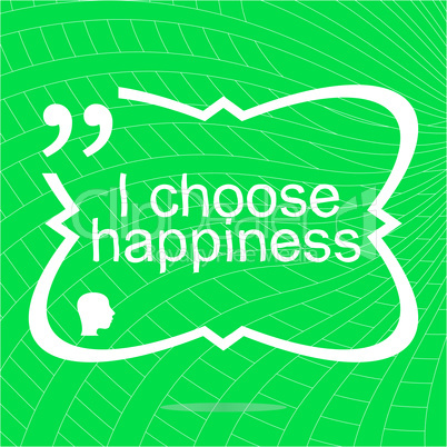 I choose happiness. Inspirational motivational quote. Simple trendy design. Positive quote