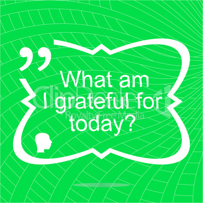 What am i grateful for today. Inspirational motivational quote. Simple trendy design. Positive quote