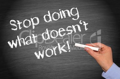 Stop doing what does not work !