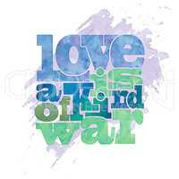 " Love is a kind of war", quote on  watercolor background