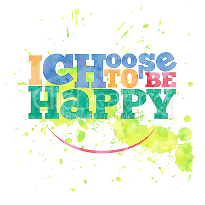 I choose to be happy. hand drawn lettering on watercolor backgro