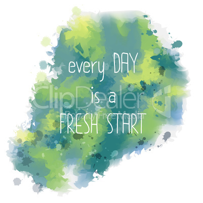 Every day is a fresh start. hand drawn lettering on watercolor b