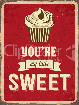 Retro metal sign " You are my little sweet "
