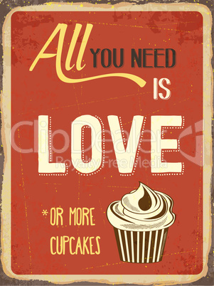 Retro metal sign "All you need is love or more cupcakes"