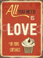 Retro metal sign "All you need is love or more cupcakes"