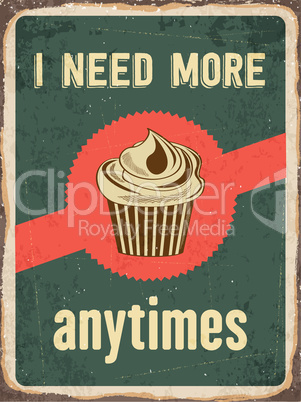 Retro metal sign "I need more cupcakes anytime"