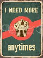 Retro metal sign "I need more cupcakes anytime"
