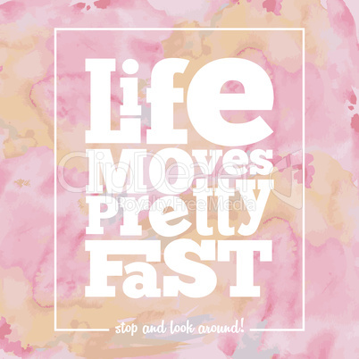 Inspirational quote " Life moves pretty fast", on bright, modern