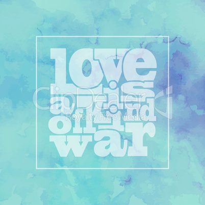 Inspirational quote " Love is a kind of war", on bright, modern